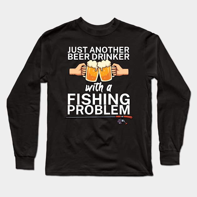 Just another beer drinker with a fishing problem Long Sleeve T-Shirt by maxcode